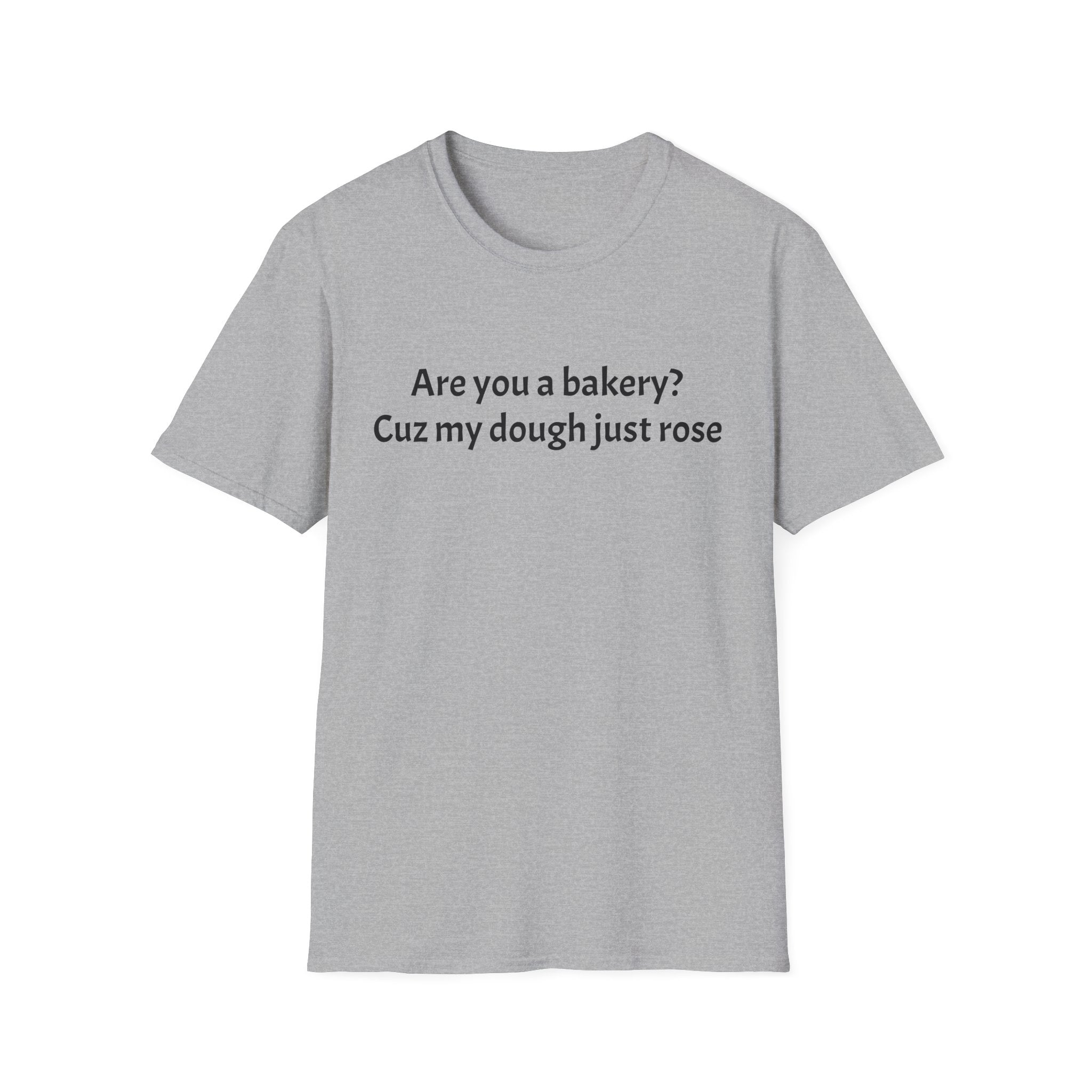 Are you a Bakery? Cuz my dough just rose T-Shirt